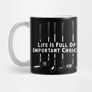 Life Is Full Of Important Choices Golf Player Golf Lovers Gift Mug